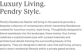 Luxury Living. Pendry Style. Pendry Residences Natirar will bring to the pastoral grounds a bespoke collection of contemporary whole-ownership Residences created for luxurious country-style living. Thoughtfully designed to blend seamlessly into the landscape, these twenty-four homes celebrate a sophisticated style with curated materials and architectural details framing the surrounding beauty of the property. They are designed to deliver care-free well living, privacy and a resort residential lifestyle within a private gated enclave.